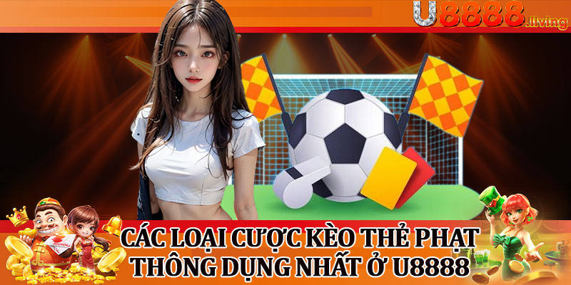 Các Loại Cược Kèo Thẻ Phạt Thông Dụng Nhất Ở U8888