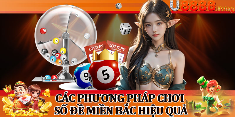 Các Phương Pháp Chơi Số Đề Miền Bắc Hiệu Quả