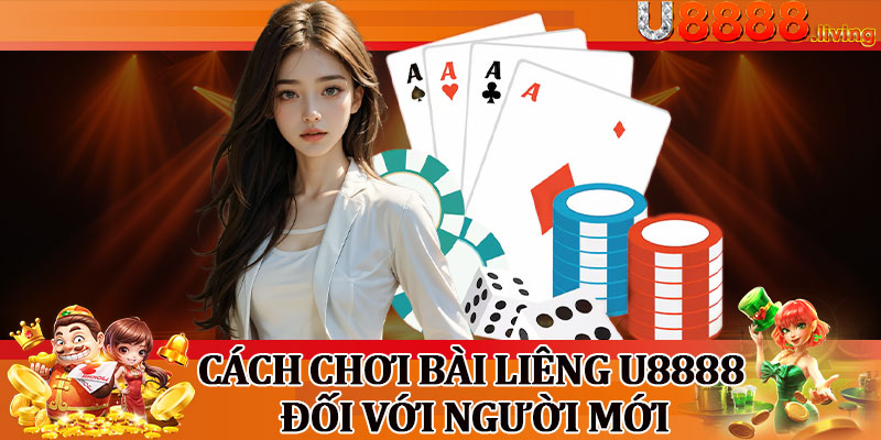 Cách Chơi Bài Liêng U8888 Đối Với Người Mới