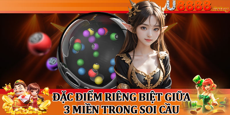 Đặc Điểm Riêng Biệt Giữa 3 Miền Trong Soi Cầu
