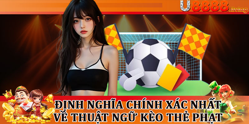 Định Nghĩa Chính Xác Nhất Về Thuật Ngữ Kèo Thẻ Phạt