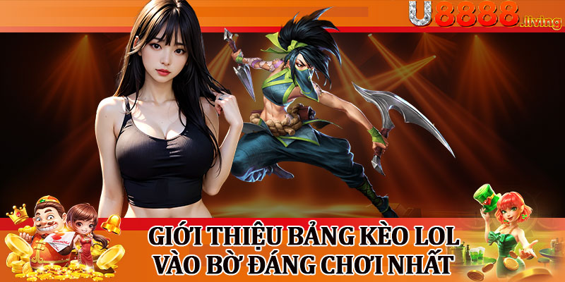 Giới Thiệu Bảng Kèo LOL Vào Bờ Đáng Chơi Nhất