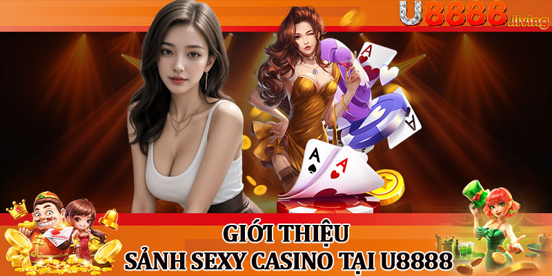 Giới Thiệu Sảnh Sexy Casino Tại U8888