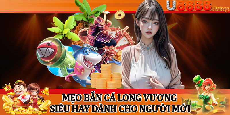 Mẹo Bắn Cá Long Vương Siêu Hay Dành Cho Người Mới