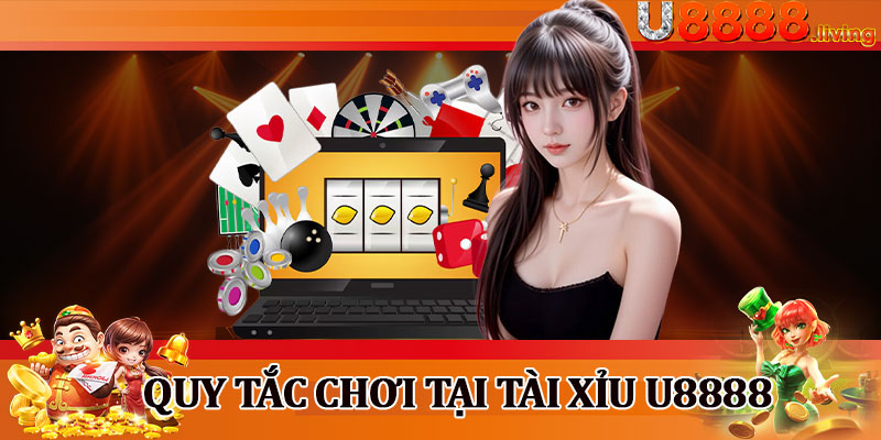 Quy Tắc Chơi Tại Tài Xỉu U8888