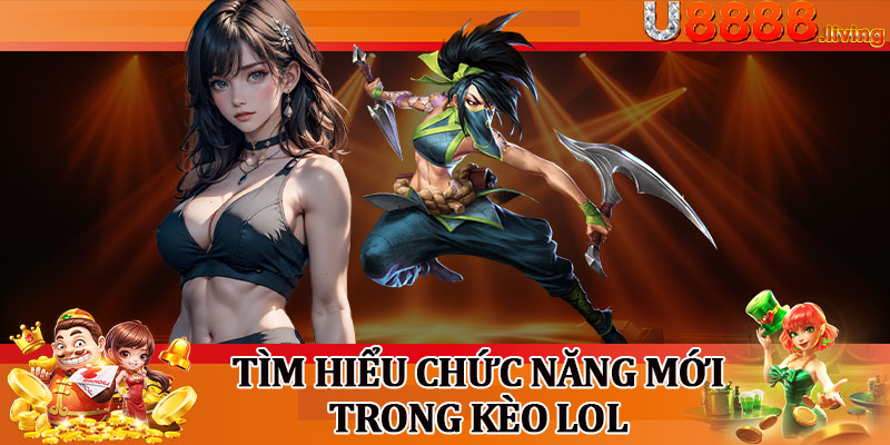 Tìm Hiểu Chức Năng Mới Trong Kèo LOL