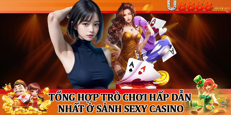 Tổng Hợp Trò Chơi Hấp Dẫn Nhất Ở Sảnh Sexy Casino